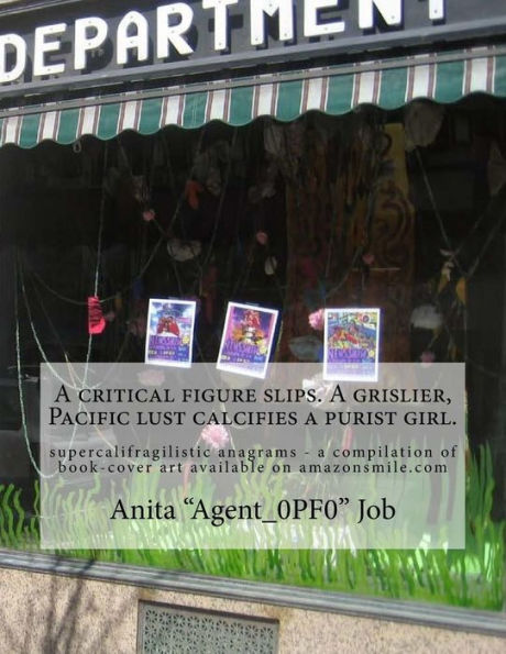 A critical figure slips. A grislier, Pacific lust calcifies a purist girl.: supercalifragilistic anagrams - a compilation of book-cover art available on amazonsmile.com