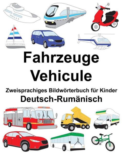 Deutsch-Rumänisch Fahrzeuge/Vehicule Zweisprachiges Bildwörterbuch für Kinder