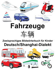 Title: Deutsch/Shanghai-Dialekt Fahrzeuge Zweisprachiges Bildwörterbuch für Kinder, Author: Suzanne Carlson