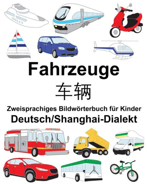 Deutsch/Shanghai-Dialekt Fahrzeuge Zweisprachiges Bildwörterbuch für Kinder