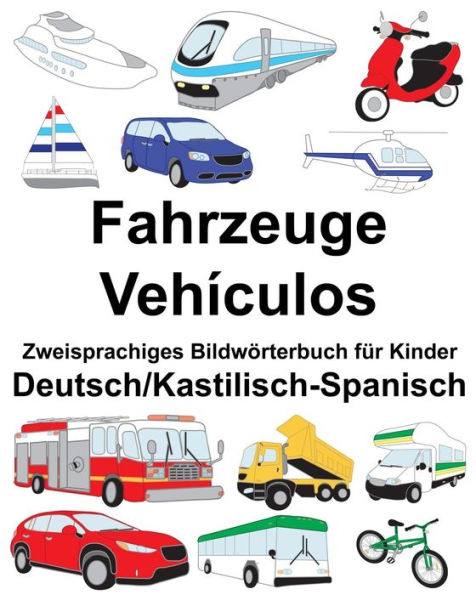 Deutsch/Kastilisch-Spanisch Fahrzeuge/Vehículos Zweisprachiges Bildwörterbuch für Kinder