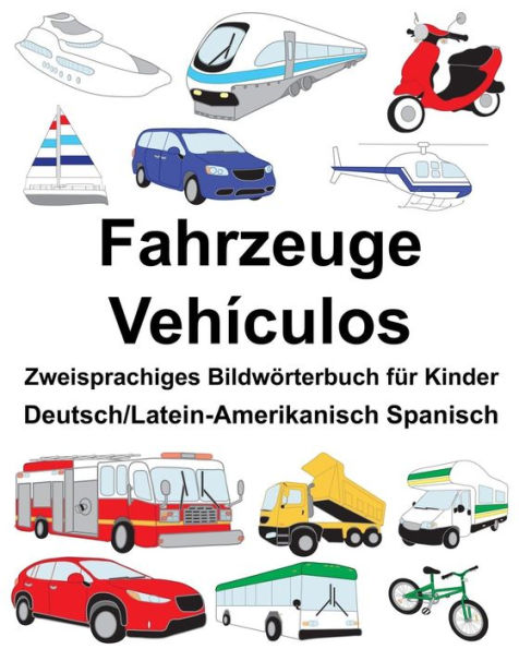 Deutsch/Latein-Amerikanisch Spanisch Fahrzeuge/Vehículos Zweisprachiges Bildwörterbuch für Kinder