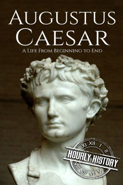 Augustus Caesar: A Life From Beginning to End