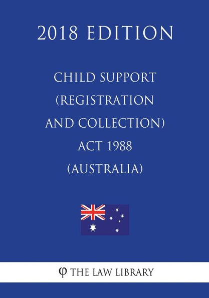 Child Support (Registration and Collection) Act 1988 (Australia) (2018 Edition)