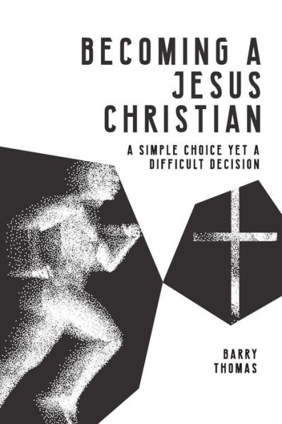 Becoming A Jesus Christian: A Simple Choice Yet A Difficult Decision