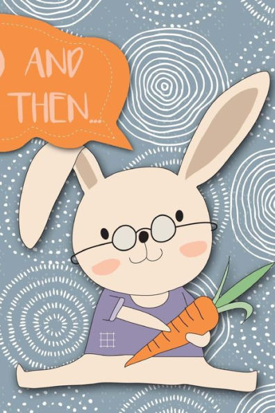 And Then...: Adventures of a Rabbit and His Carrots a What Happens Next Comic Activity Book for Artists