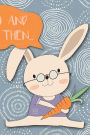 And Then...: Adventures of a Rabbit and His Carrots a What Happens Next Comic Activity Book for Artists