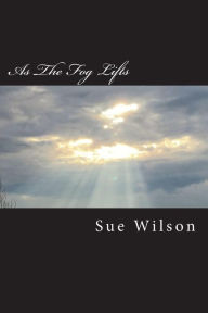 Title: As The Fog Lifts, Author: Sue Wilson