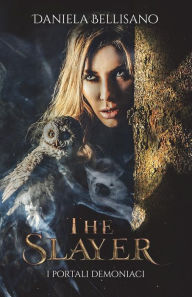Title: The Slayer: - I portali demoniaci -, Author: Daniela Bellisano