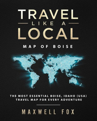 Travel Like A Local Map Of Boise The Most Essential Boise