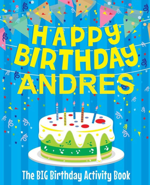 Happy Birthday Andres - The Big Birthday Activity Book: (Personalized Children's Activity Book)