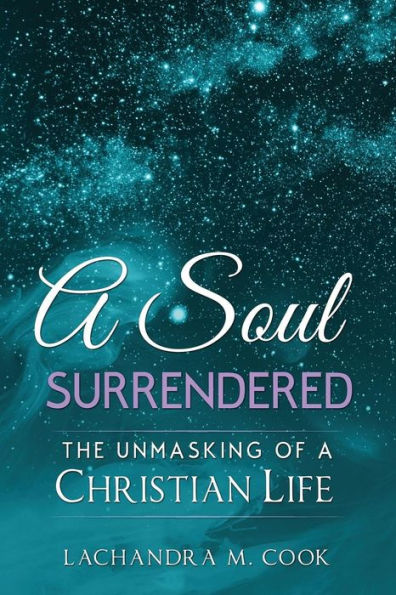 A Soul Surrendered: The Unmasking of a Christian Life
