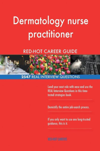 Dermatology nurse practitioner RED-HOT Career; 2547 REAL Interview Questions