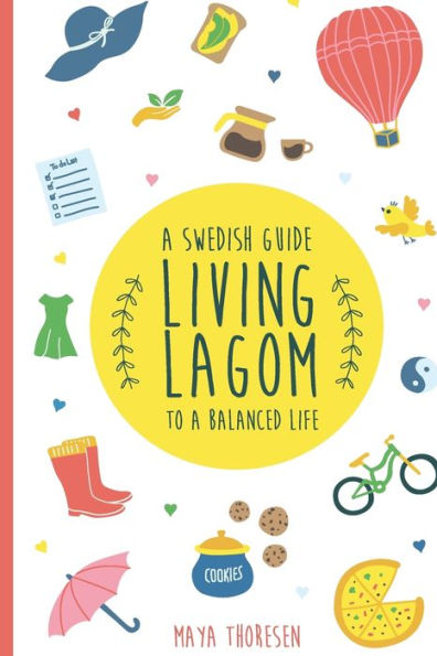 Living Lagom: a Swedish Guide to Balanced Life