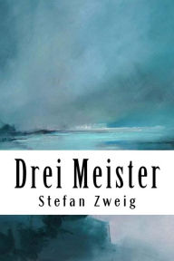 Title: Drei Meister: Balzac. Dickens. Dostojewski., Author: Stefan Zweig