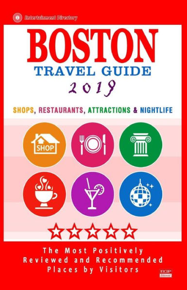 Boston Travel Guide 2019: Shops, Restaurants, Attractions, Entertainment and Nightlife in Boston, Massachusetts (City Travel Guide 2019)