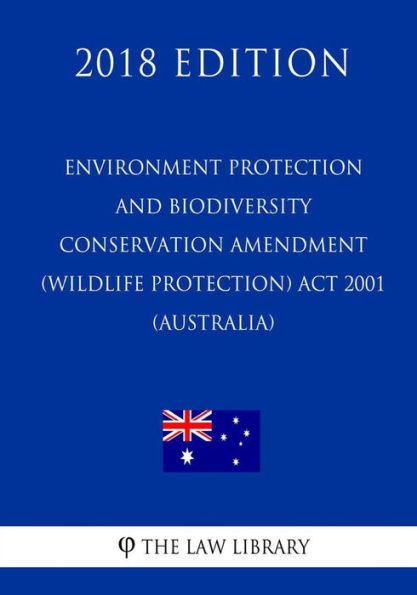 Environment Protection and Biodiversity Conservation Amendment (Wildlife Protection) Act 2001 (Australia) (2018 Edition)