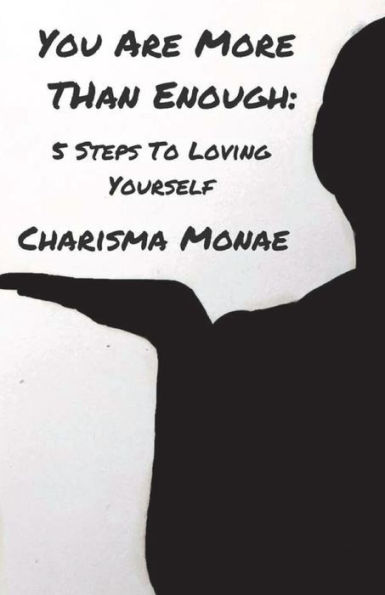 You Are More Than Enough: : 5 Steps To Loving Yourself