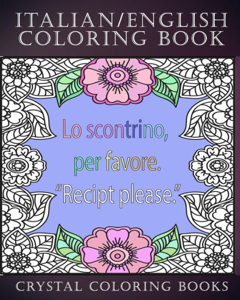 Italian / English Coloring Book: 30 Page Italian /English Phrase Coloring Pages. A Brilliant Stress Relief Adult Coloring Book. Fantastic To Take On Holiday Or As A Gift For Someone You Know.