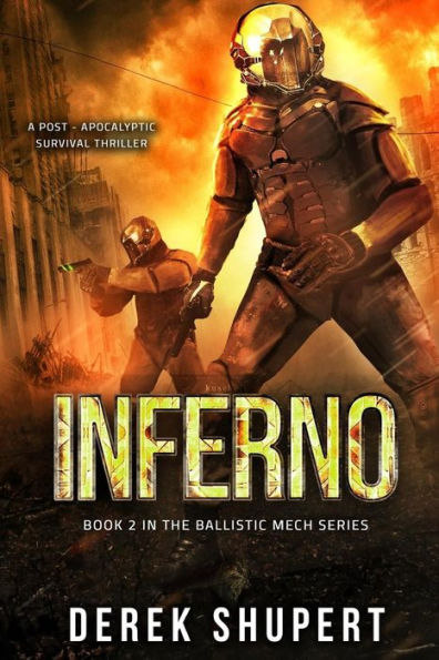 Inferno: A Post-Apocalyptic Survival Thriller (Book 2 in the Ballistic Mech Series)