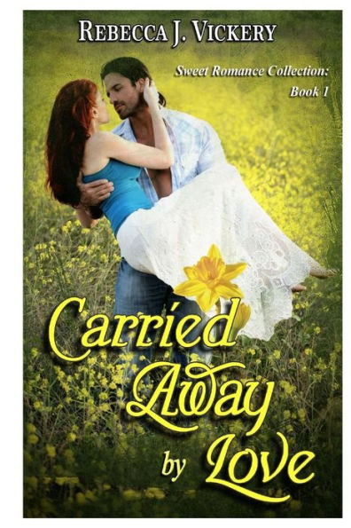 Carried Away by Love: Sweet Romance Collection: Book 1