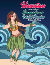 Title: Hawaiian Coloring Book: Escape to an Island Paradise Midnight Edition: Aloha! A Tropical Coloring Book with Summer Scenes, Relaxing Beaches, Floral Designs and Nature Patterns Inspired by Hawaii Black Background Coloring Book, Author: Megan Swanson