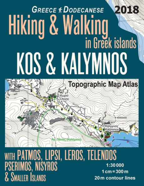 Kos & Kalymnos Topographic Map Atlas 1: 30000 Greece Dodecanese Hiking & Walking in Greek Islands with Patmos, Lipsi, Leros, Telendos, Pserimos, Nisyros & Smaller Islands: Trails, Hikes & Walks Topographic Map