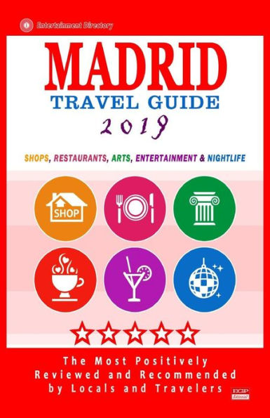 Madrid Travel Guide 2019: Shops, Restaurants, Arts, Entertainment and Nightlife in Madrid, Spain (City Travel Guide 2019)