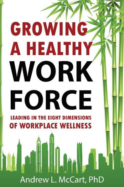 Growing a Healthy Workforce: Leading in The Eight Dimensions of Organizational Wellness