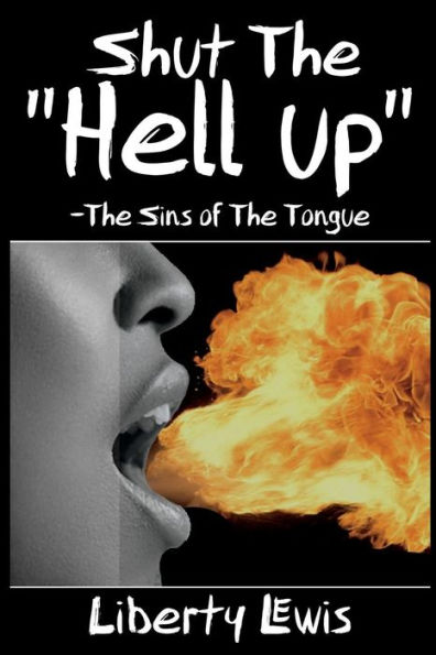 Shut The "Hell-Up": The Sins of the Tongue