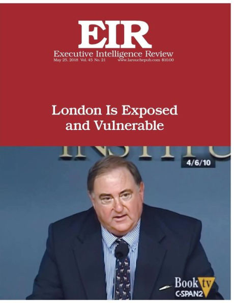 London Is Exposed and Vulnerable: Executive Intelligence Review; Volume 45, Issue 21