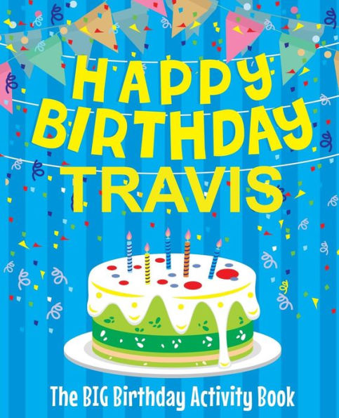 Happy Birthday Travis - The Big Birthday Activity Book: Personalized Children's Activity Book