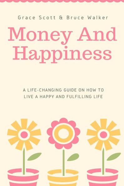 Money and Happiness: A Life-Changing Guide on How to Live a Happy and Fulfilling