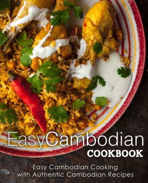 Easy Cambodian Cookbook: Easy Cambodian Cooking with Authentic Cambodian Recipes