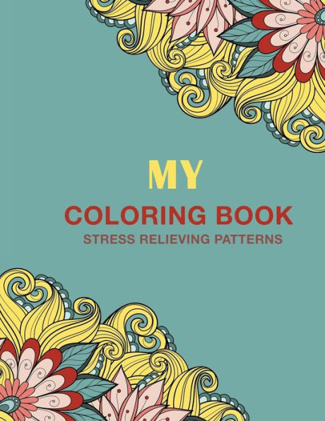 My Coloring Book: Stress Relieving Patterns