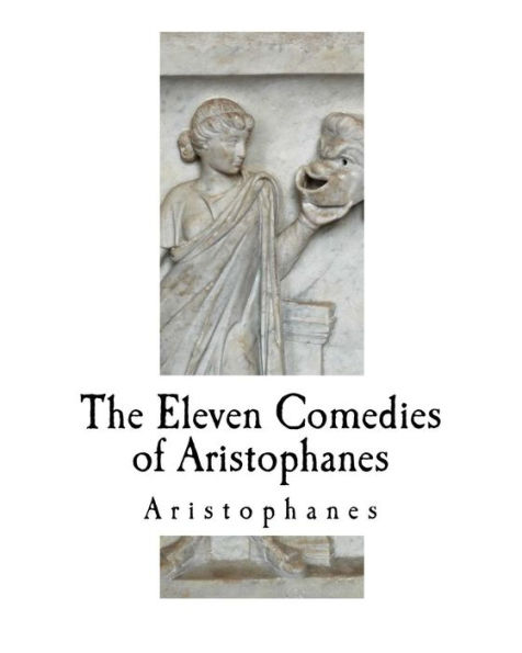 The Eleven Comedies of Aristophanes