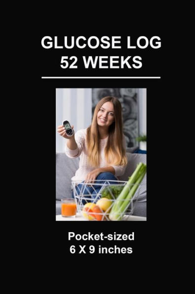 Glucose Log 52 Weeks: Pocket-Sized 6 X 9 inches