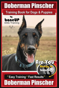 Title: Doberman Pinscher Training Book for Dogs and Puppies by Bone Up Dog Training: Are You Ready to Bone Up? Easy Training * Fast Results Doberman Pinscher, Author: Karen Douglas Kane