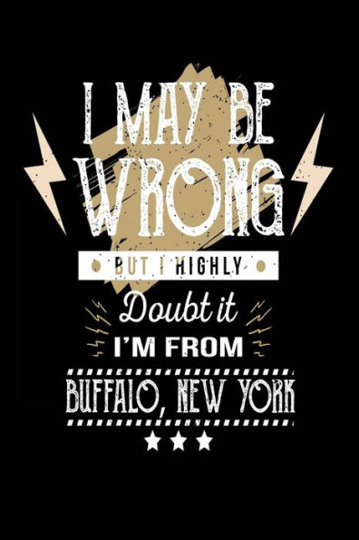 I May Be Wrong But I Highly Doubt It I'm From Buffalo, New York: Lined Travel Notebook Journal