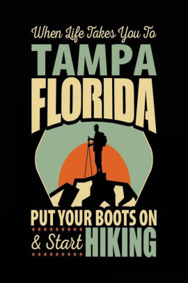 When Life Takes You To Tampa Florida Put Your Boots On Start