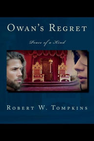 Title: Owan's Regret: Peace of a Kind, Author: Robert W Tompkins