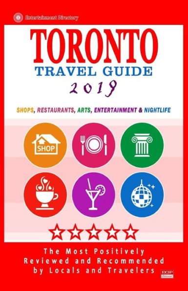 Toronto Travel Guide 2019: Shops, Restaurants, Arts, Entertainment and Nightlife in Toronto, Canada (City Travel Guide 2019).