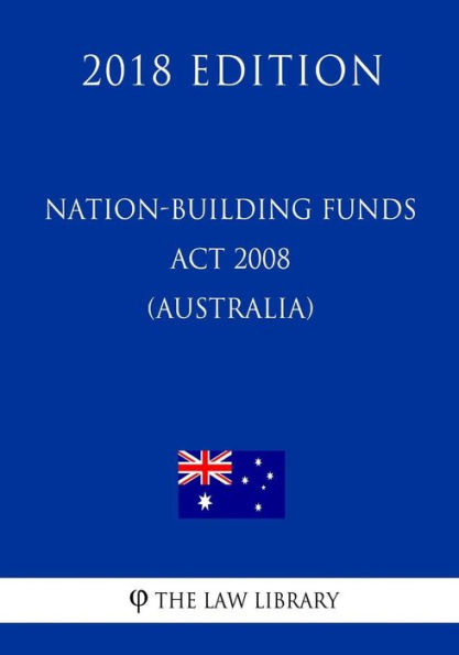 Nation-building Funds Act 2008 (Australia) (2018 Edition)
