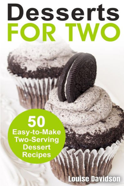 Desserts for Two: 50 Easy-to-Make Two-Serving Dessert Recipes