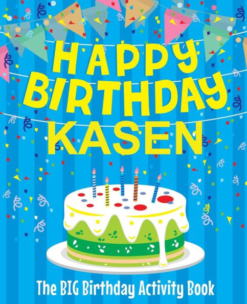 Happy Birthday Kasen - The Big Birthday Activity Book: Personalized Children's Activity Book