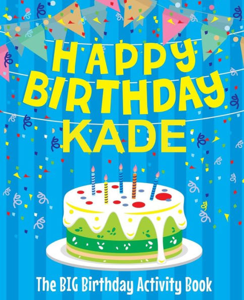 Happy Birthday Kade - The Big Birthday Activity Book: Personalized Children's Activity Book