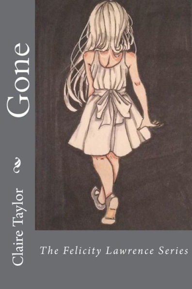 Gone: The Felicity Lawrence Series