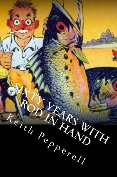Sixty Years with Rod in Hand: Fishy Stories from Around the World