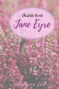 Title: Jane Eyre: An Autobiography (Illustrated Edition), Author: Charlotte Brontë