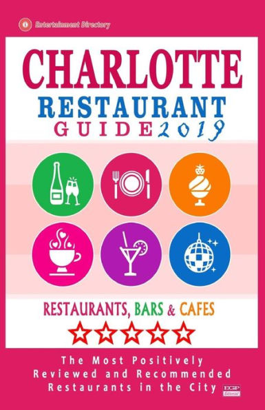 Charlotte Restaurant Guide 2019: Best Rated Restaurants in Charlotte, North Carolina - 500 Restaurants, Bars and Cafés recommended for Visitors, 2019